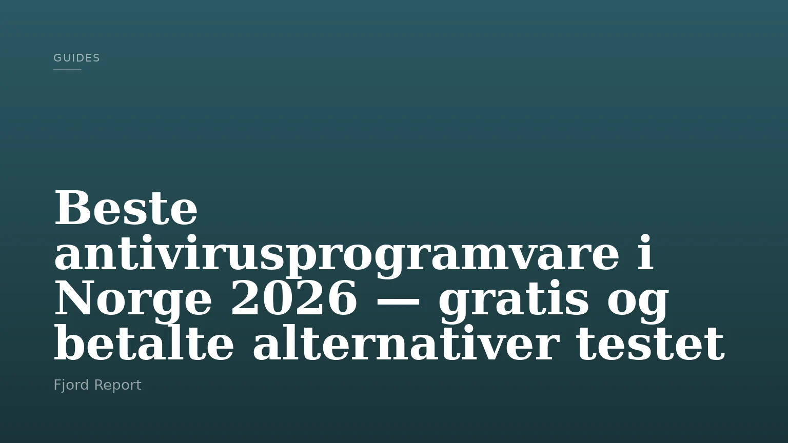 Beste antivirusprogramvare i Norge 2026 — gratis og betalte alternativer testet