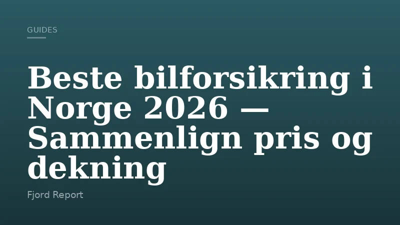 Beste bilforsikring i Norge 2026 — Sammenlign pris og dekning