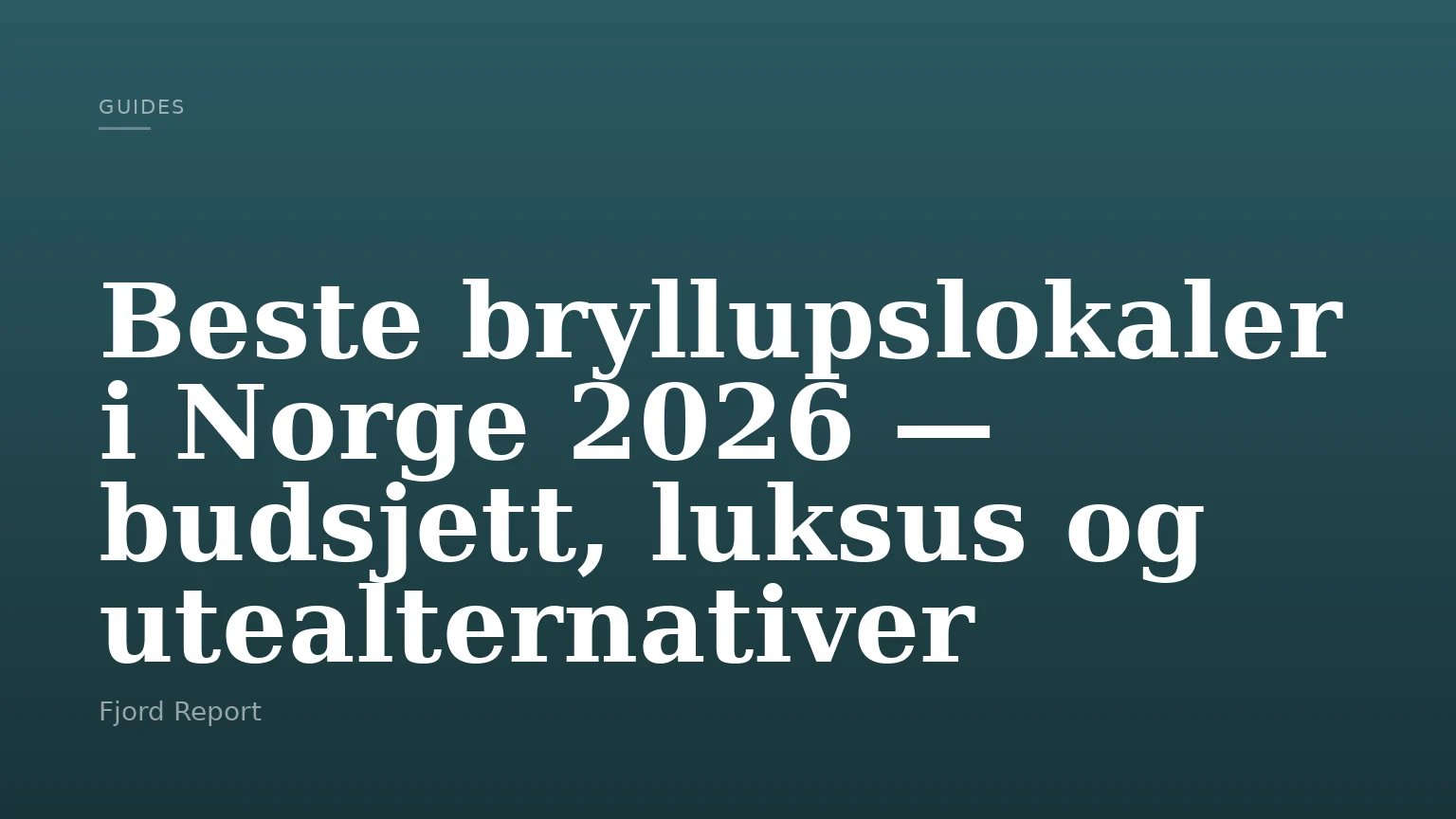 Beste bryllupslokaler i Norge 2026 — budsjett, luksus og utealternativer