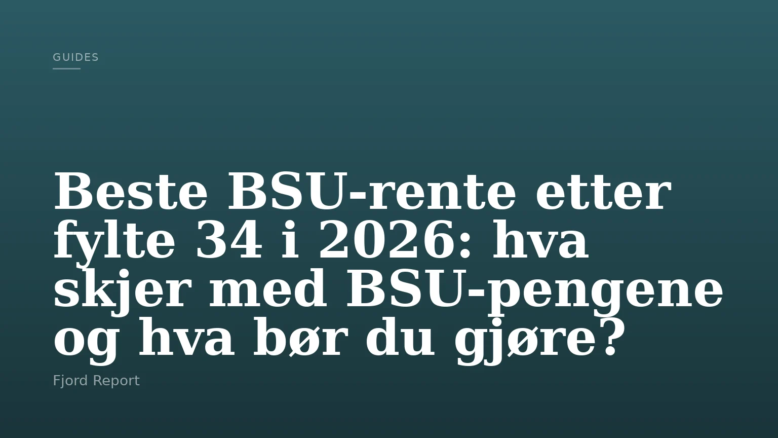 Beste BSU-rente etter fylte 34 i 2026: hva skjer med BSU-pengene og hva bør du gjøre?