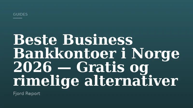 Beste Business Bankkontoer i Norge 2026 — Gratis og rimelige alternativer