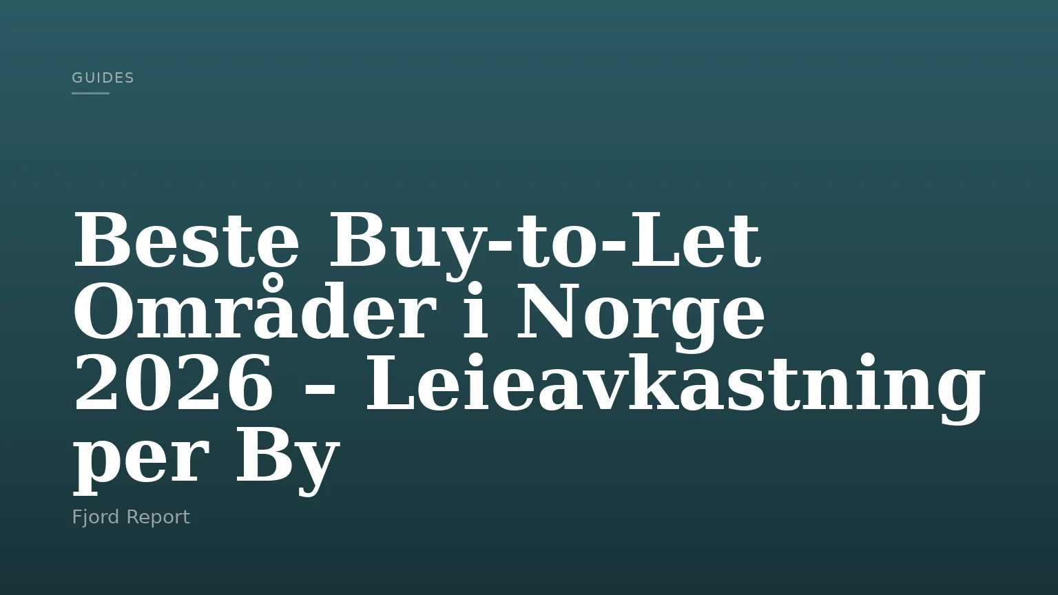 Beste Buy-to-Let Områder i Norge 2026 – Leieavkastning per By