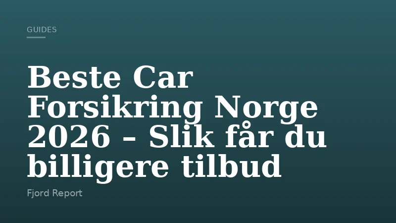 Beste Car Forsikring Norge 2026 – Slik får du billigere tilbud