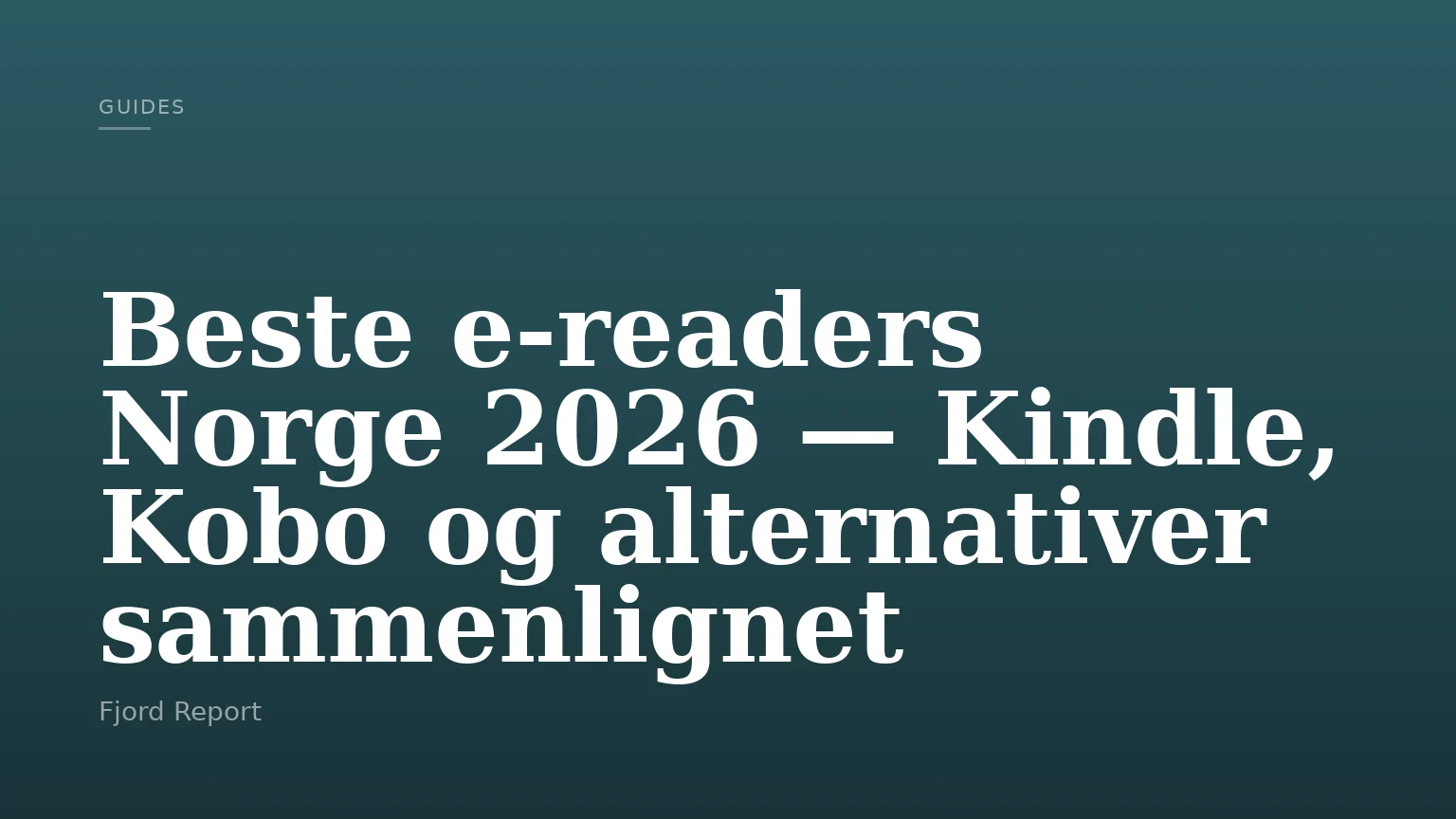 Beste e-readers Norge 2026 — Kindle, Kobo og alternativer sammenlignet