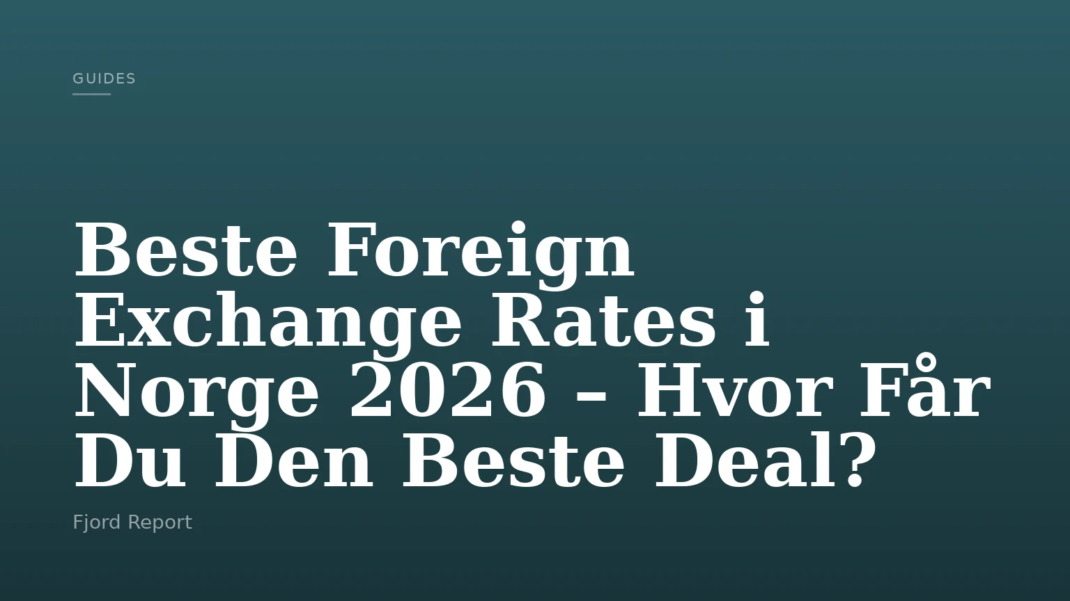 Beste Foreign Exchange Rates i Norge 2026 – Hvor Får Du Den Beste Deal?