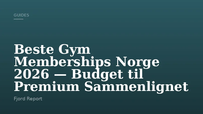 Beste Gym Memberships Norge 2026 — Budget til Premium Sammenlignet