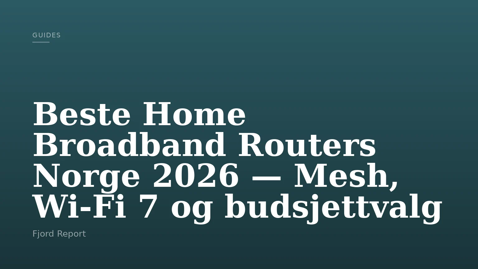 Beste Home Broadband Routers Norge 2026 — Mesh, Wi-Fi 7 og budsjettvalg