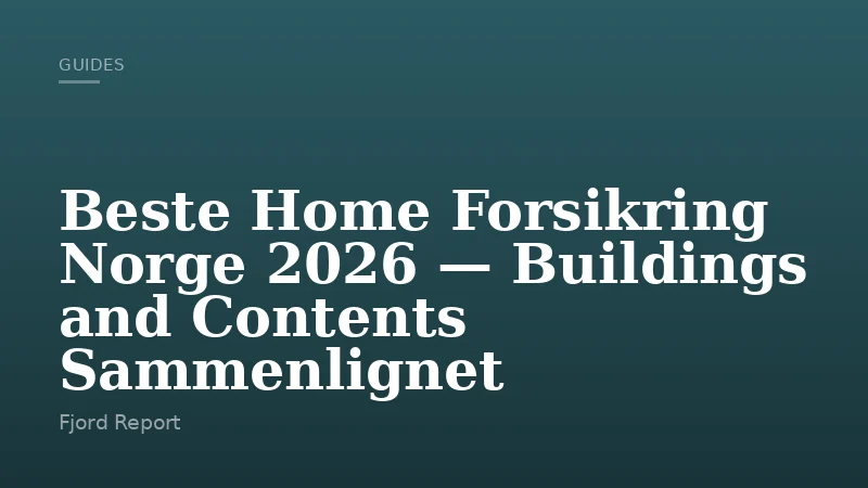 Beste Home Forsikring Norge 2026 — Buildings and Contents Sammenlignet