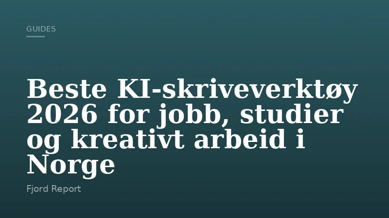Beste KI-skriveverktøy 2026 for jobb, studier og kreativt arbeid i Norge