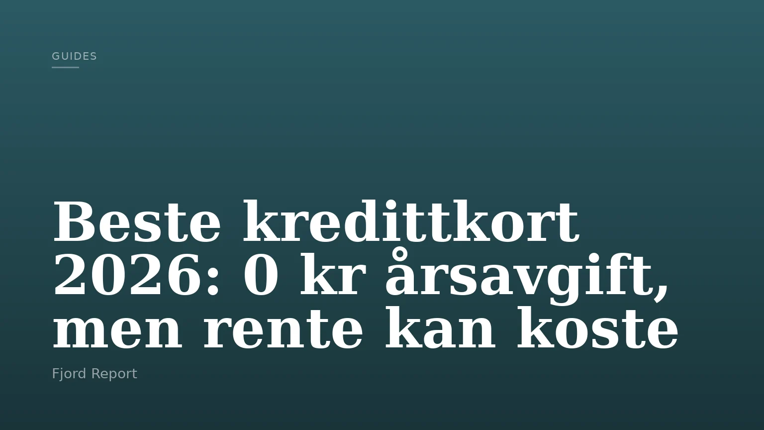 Beste kredittkort 2026: 0 kr årsavgift, men rente kan koste