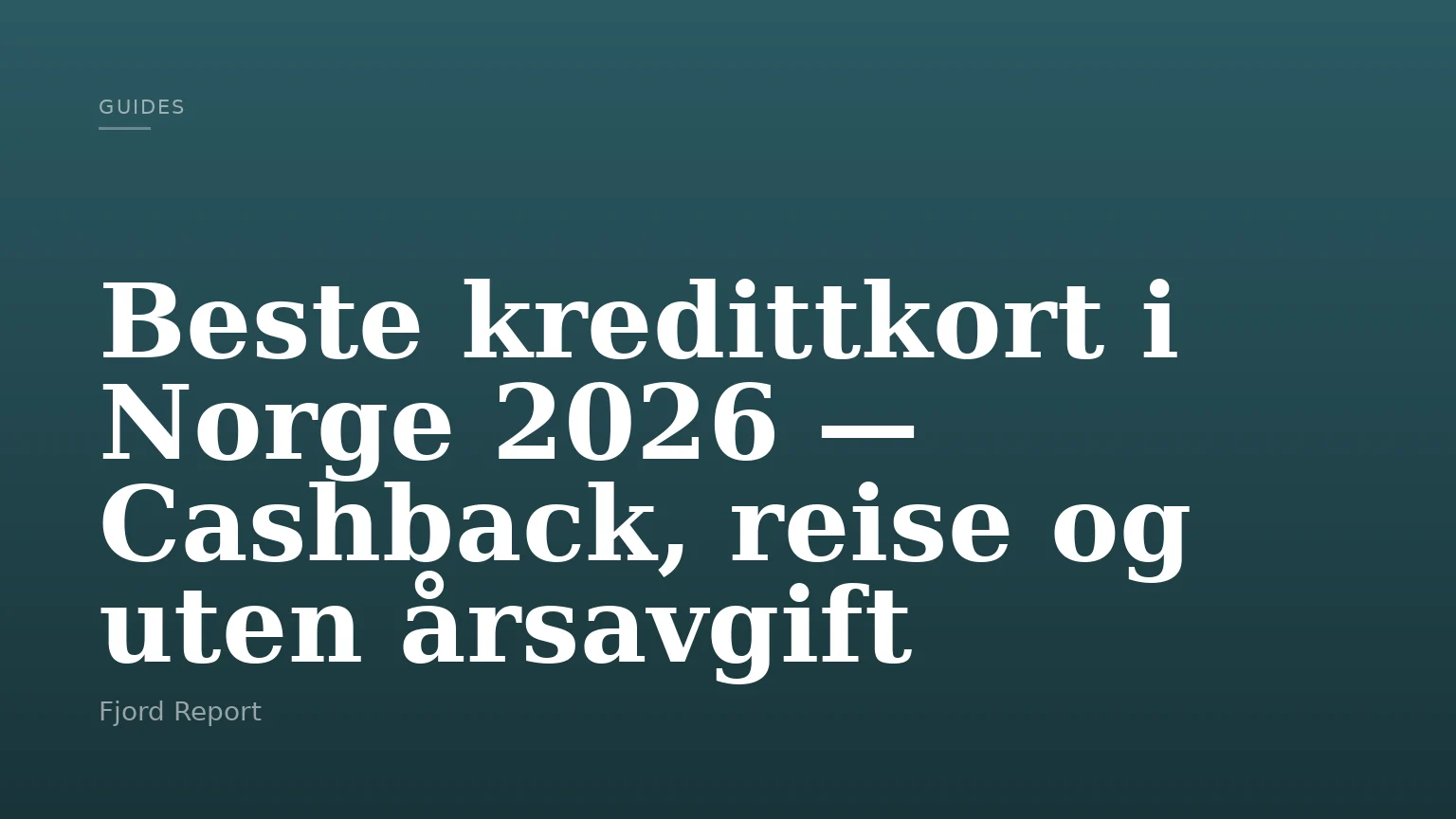 Beste kredittkort i Norge 2026 — Cashback, reise og uten årsavgift
