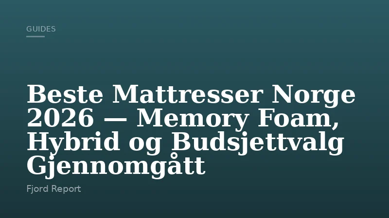 Beste Mattresser Norge 2026 — Memory Foam, Hybrid og Budsjettvalg Gjennomgått