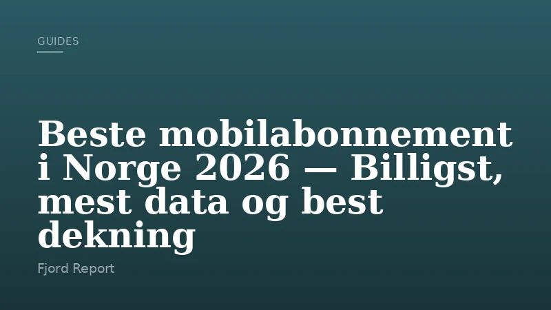 Beste mobilabonnement i Norge 2026 — Billigst, mest data og best dekning