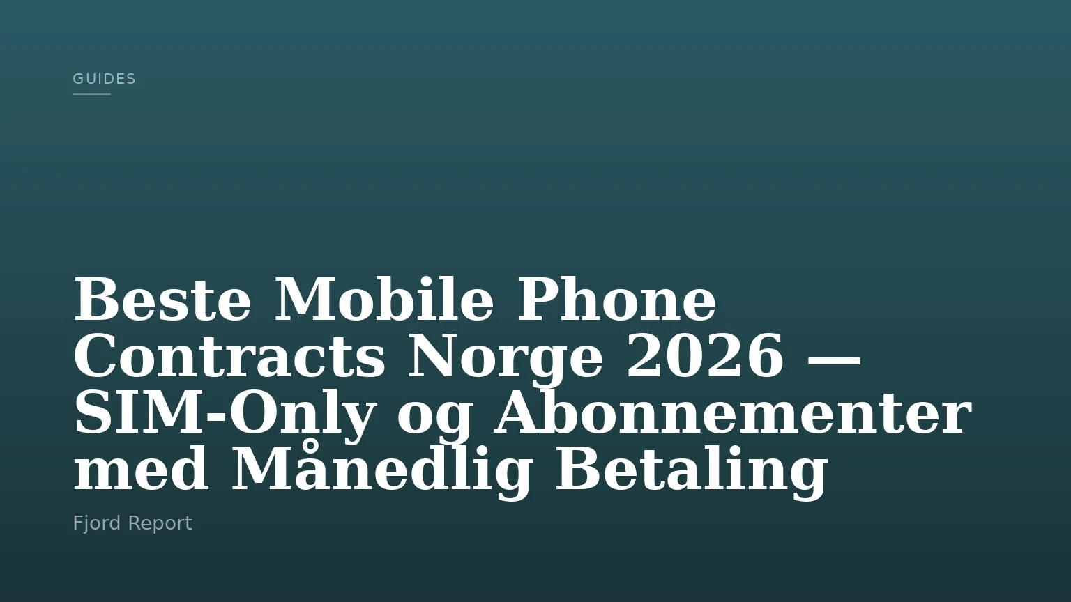 Beste Mobile Phone Contracts Norge 2026 — SIM-Only og Abonnementer med Månedlig Betaling