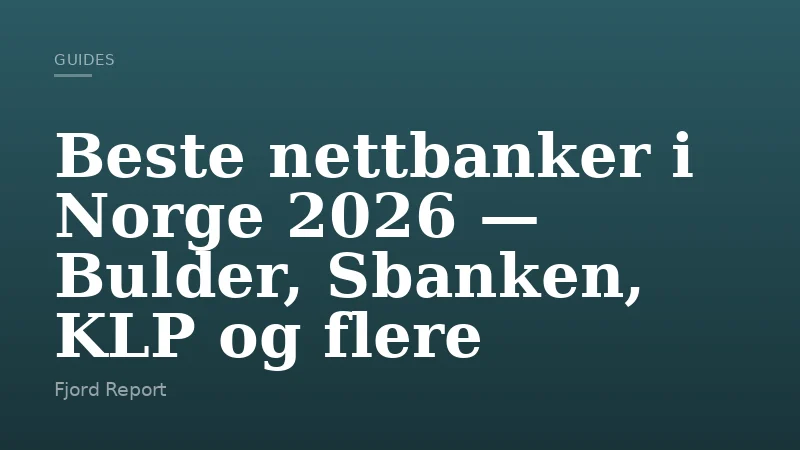 Beste nettbanker i Norge 2026 — Bulder, Sbanken, KLP og flere