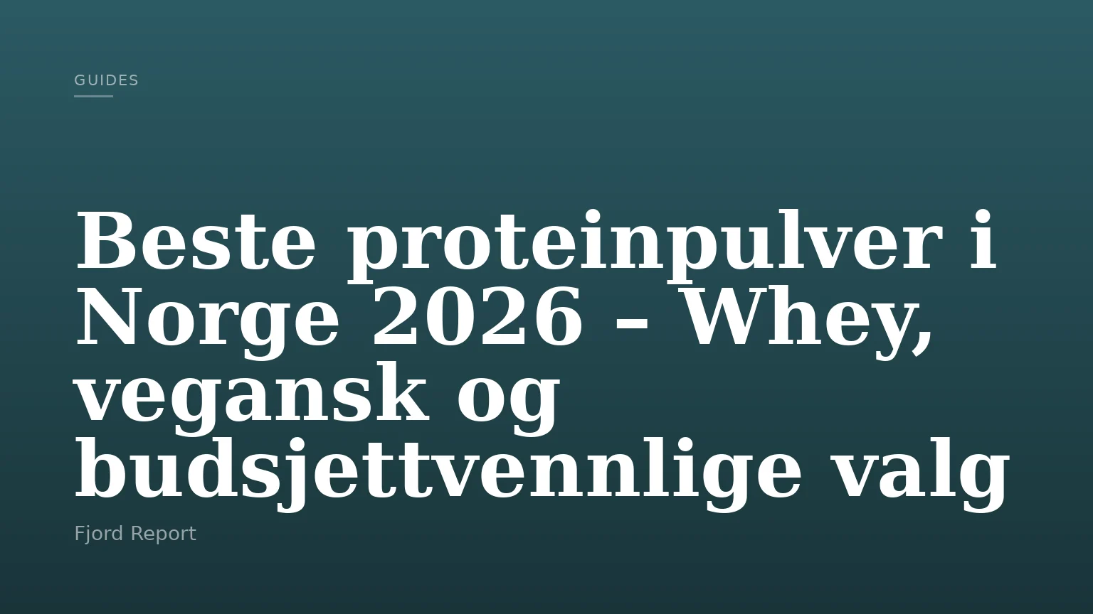Beste proteinpulver i Norge 2026 – Whey, vegansk og budsjettvennlige valg