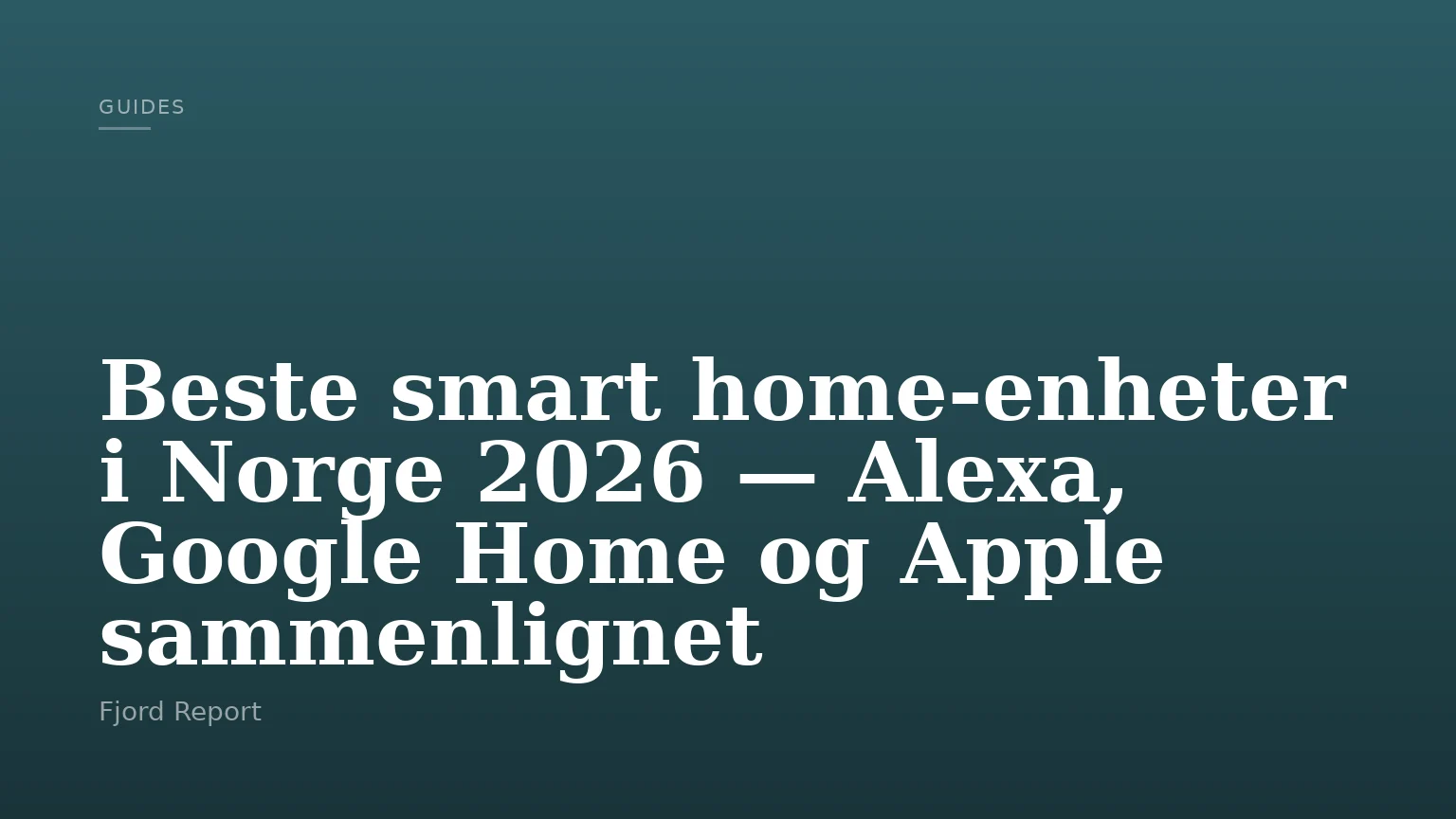 Beste smart home-enheter i Norge 2026 — Alexa, Google Home og Apple sammenlignet