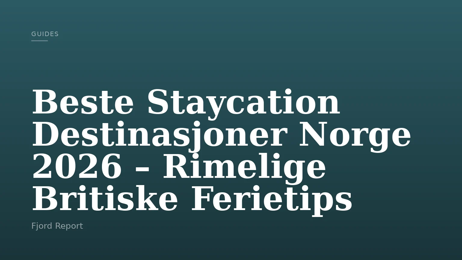 Beste Staycation Destinasjoner Norge 2026 – Rimelige Britiske Ferietips