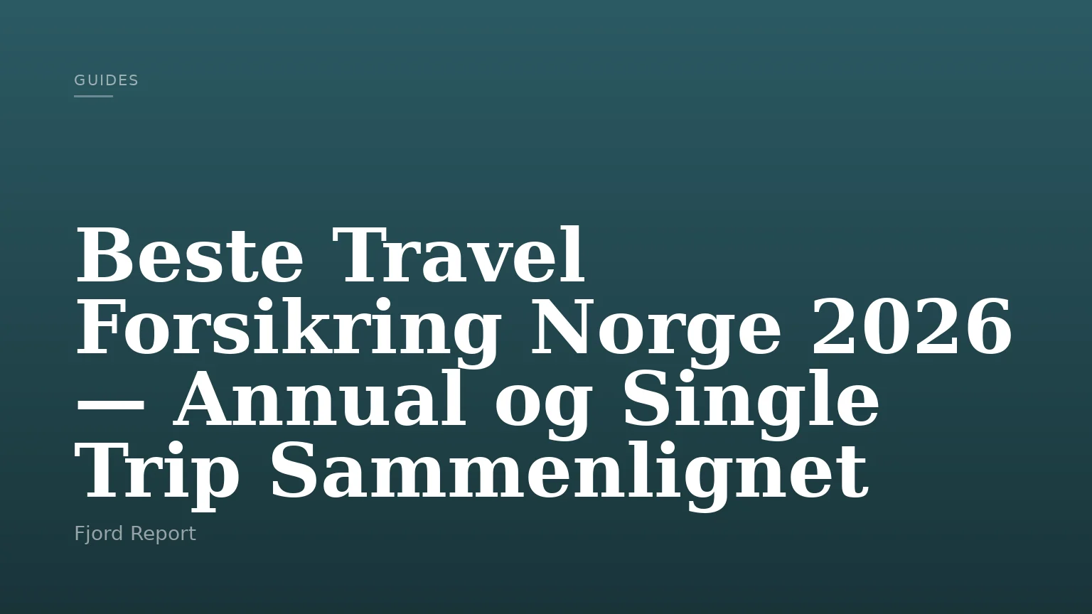 Beste Travel Forsikring Norge 2026 — Annual og Single Trip Sammenlignet