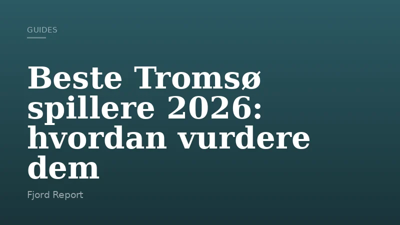 Beste Tromsø spillere 2026: hvordan vurdere dem