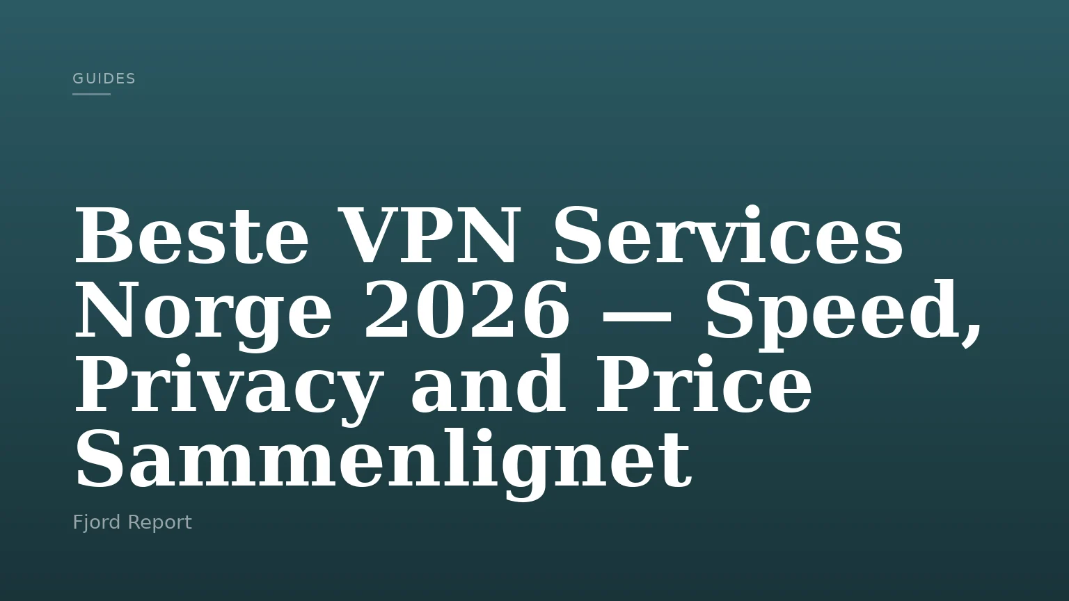 Beste VPN Services Norge 2026 — Speed, Privacy and Price Sammenlignet