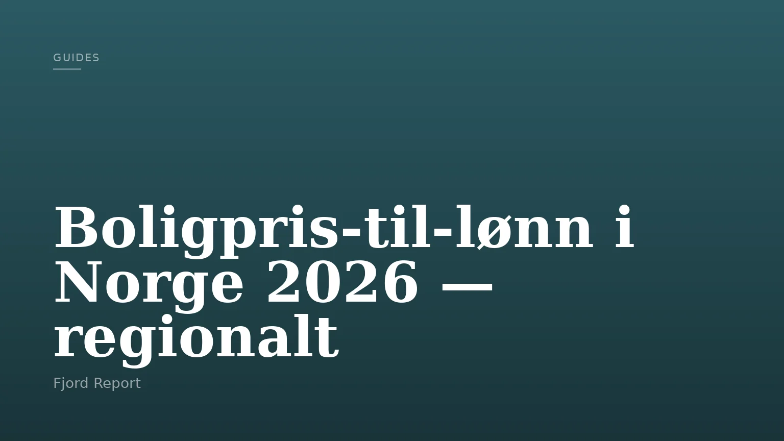 Boligpris‑til‑lønn i Norge 2026 — regionalt