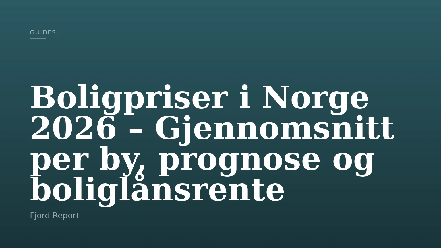 Boligpriser i Norge 2026 – Gjennomsnitt per by, prognose og boliglånsrente