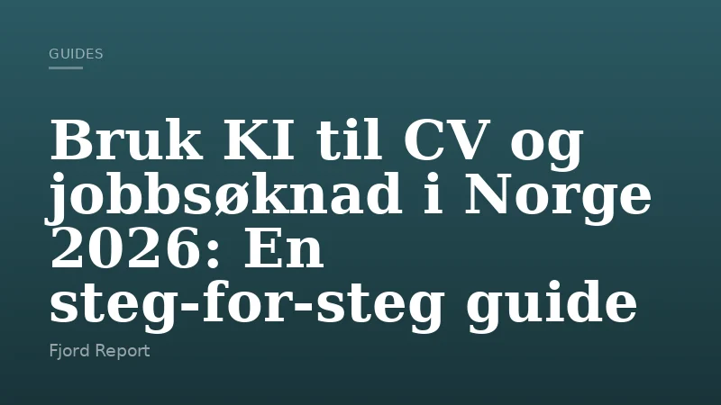 Bruk KI til CV og jobbsøknad i Norge 2026: En steg-for-steg guide