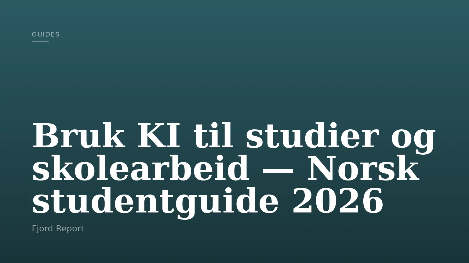 Bruk KI til studier og skolearbeid — Norsk studentguide 2026