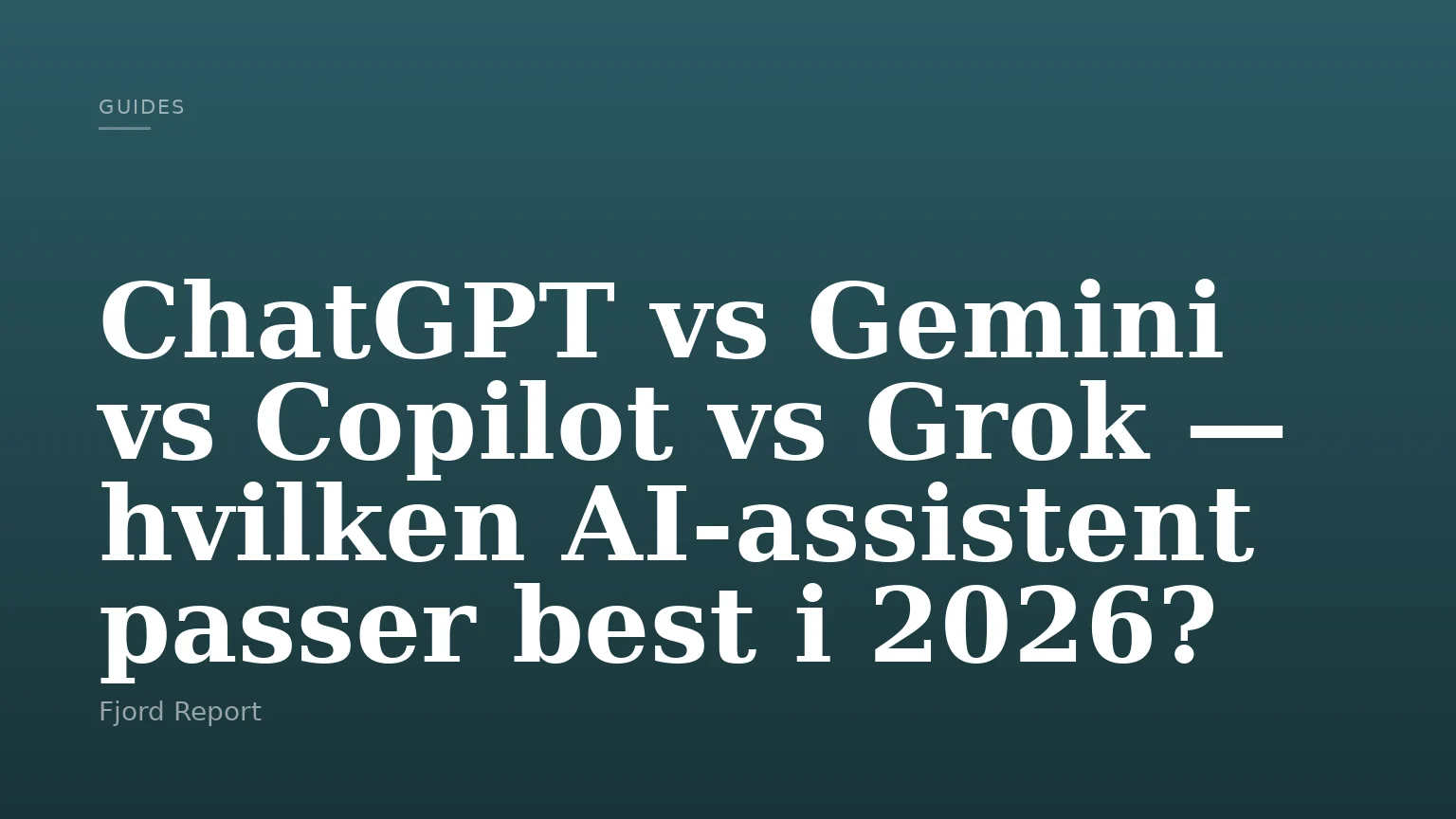 ChatGPT vs Gemini vs Copilot vs Grok — hvilken AI-assistent passer best i 2026?