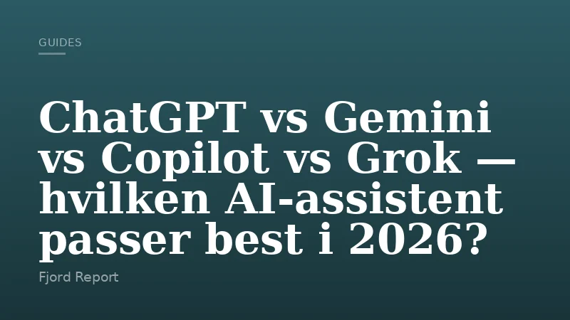 ChatGPT vs Gemini vs Copilot vs Grok — hvilken AI-assistent passer best i 2026?