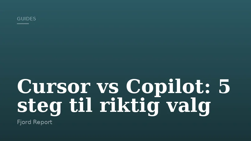 Cursor vs Copilot: 5 steg til riktig valg