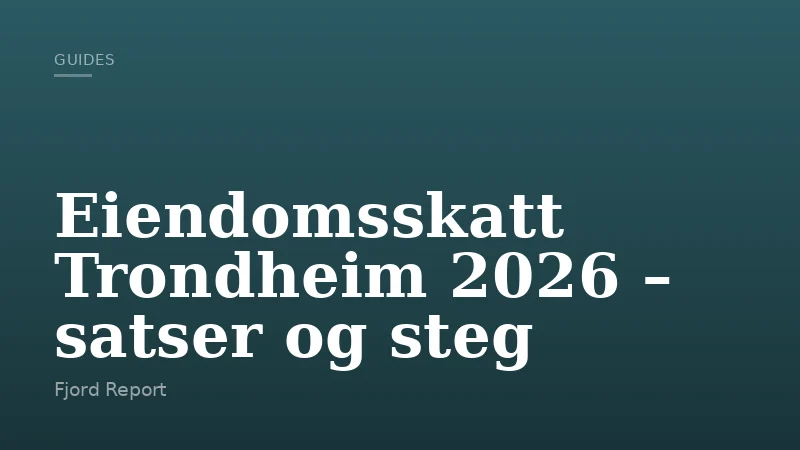 Eiendomsskatt Trondheim 2026 – satser og steg