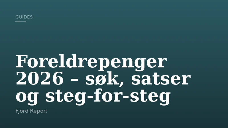 Foreldrepenger 2026 – søk, satser og steg-for-steg