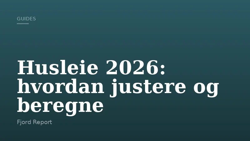 Husleie 2026: hvordan justere og beregne