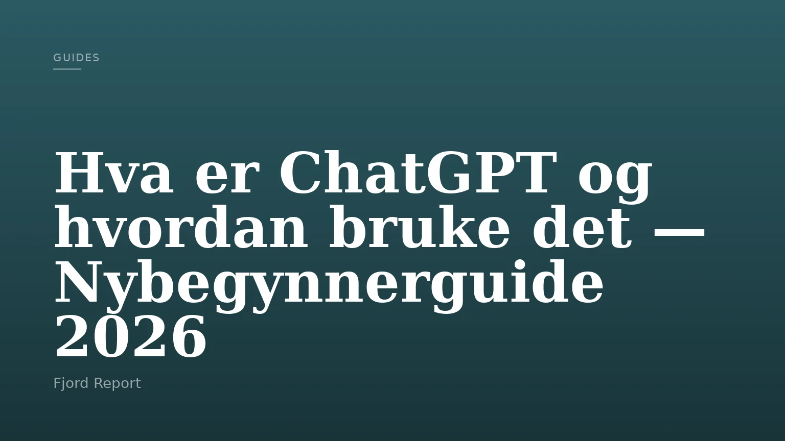 Hva er ChatGPT og hvordan bruke det — Nybegynnerguide 2026