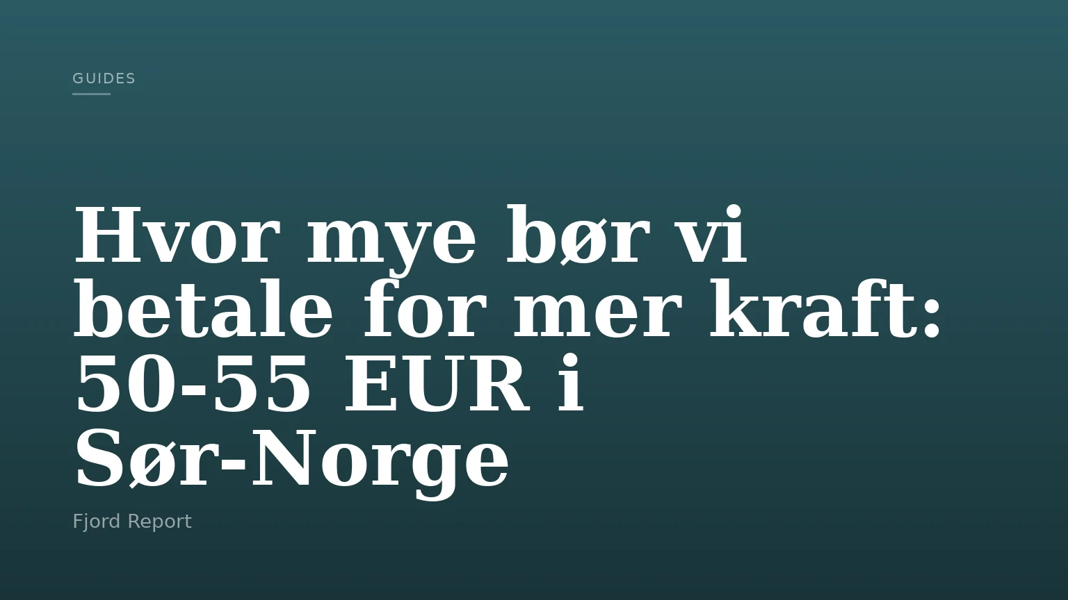 Hvor mye bør vi betale for mer kraft: 50-55 EUR i Sør-Norge