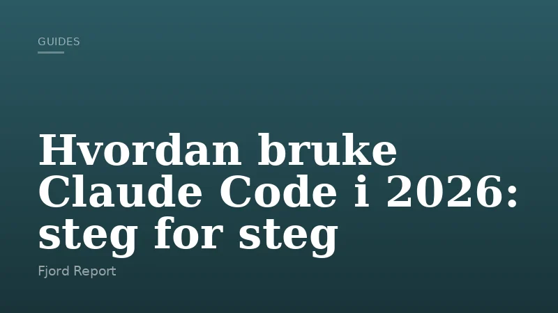 Hvordan bruke Claude Code i 2026: steg for steg