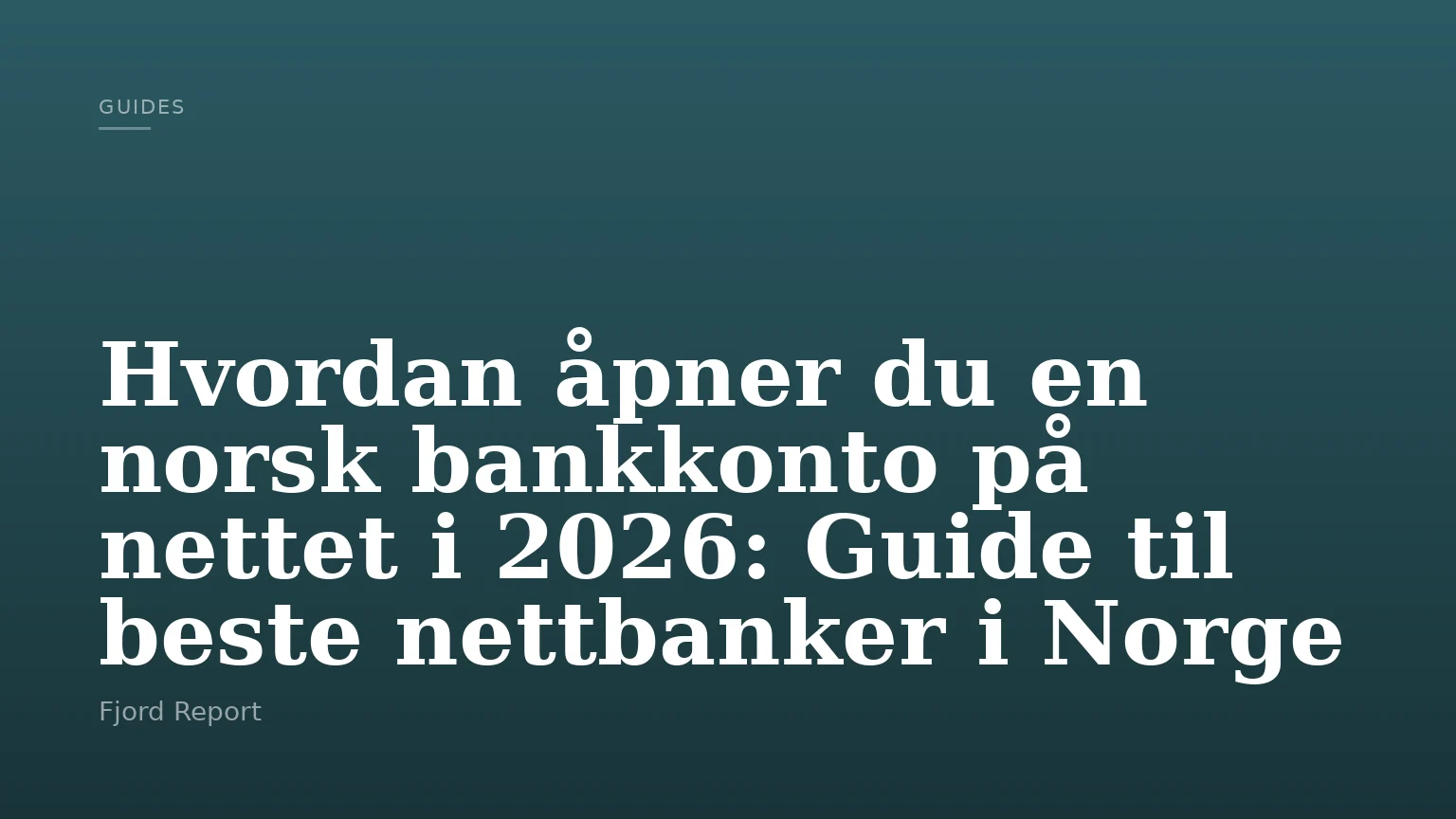 Hvordan åpner du en norsk bankkonto på nettet i 2026: Guide til beste nettbanker i Norge
