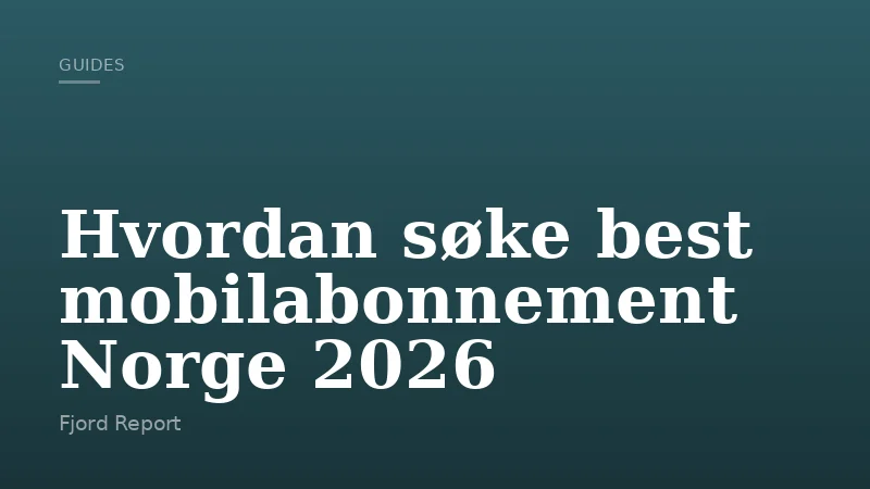 Hvordan søke best mobilabonnement Norge 2026