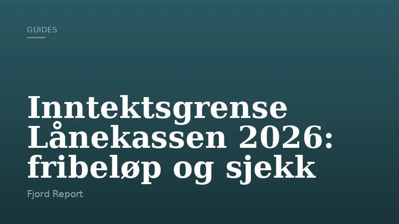 Inntektsgrense Lånekassen 2026: fribeløp og sjekk