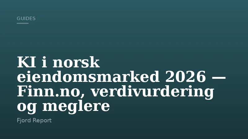 KI i norsk eiendomsmarked 2026 — Finn.no, verdivurdering og meglere