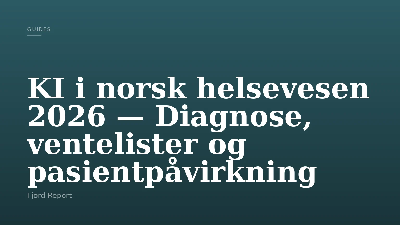 KI i norsk helsevesen 2026 — Diagnose, ventelister og pasientpåvirkning