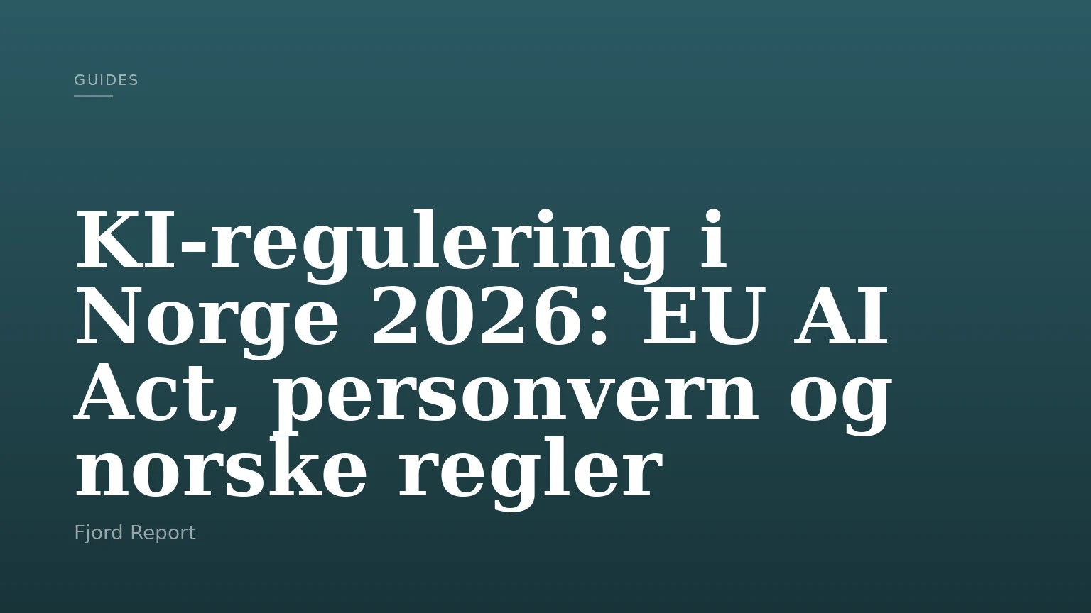 KI-regulering i Norge 2026: EU AI Act, personvern og norske regler
