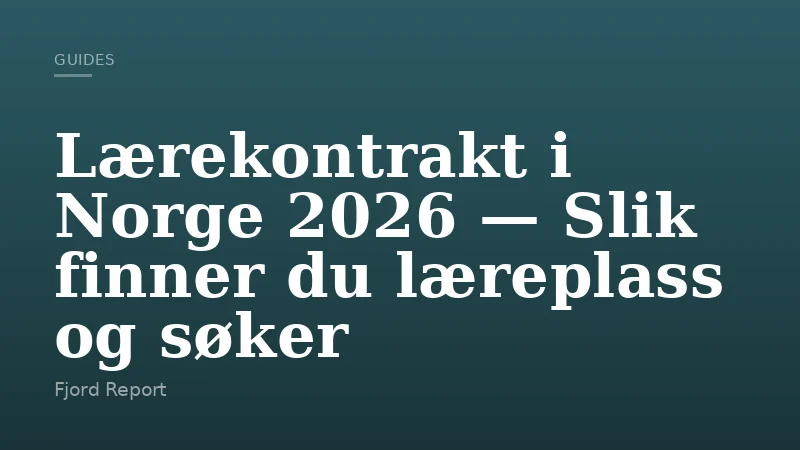 Lærekontrakt i Norge 2026 — Slik finner du læreplass og søker