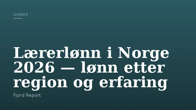 Lærerlønn i Norge 2026 — lønn etter region og erfaring