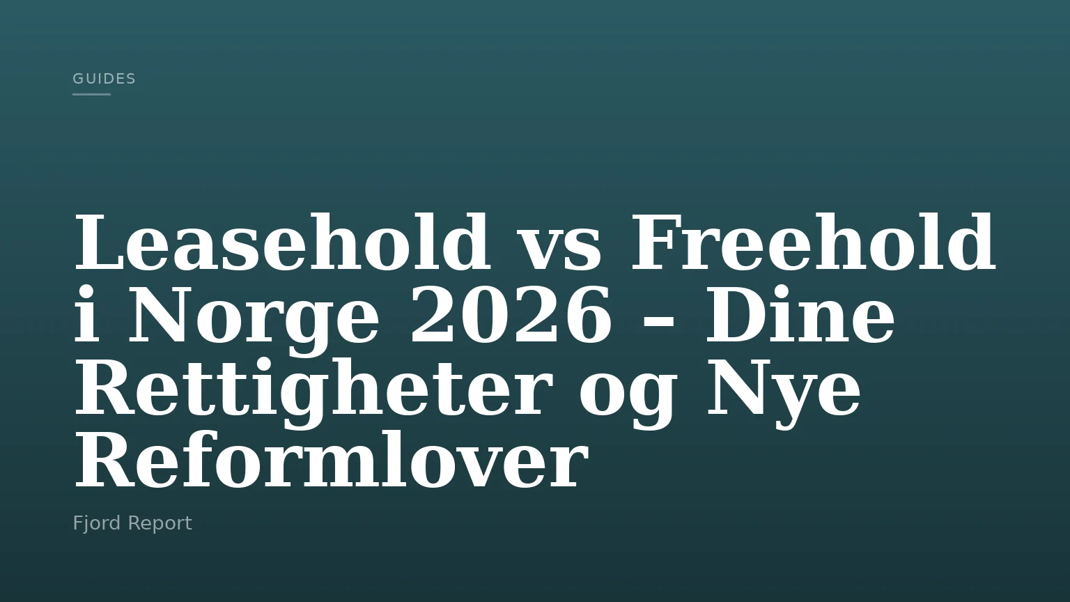 Leasehold vs Freehold i Norge 2026 – Dine Rettigheter og Nye Reformlover