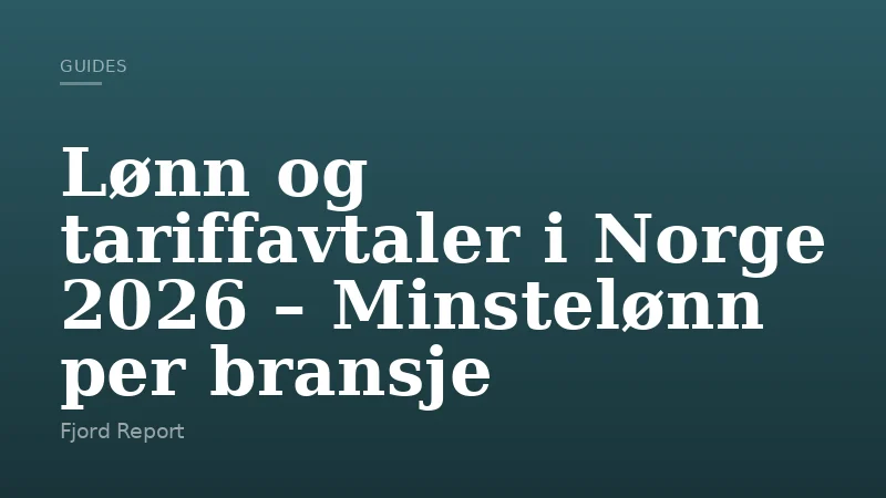 Lønn og tariffavtaler i Norge 2026 – Minstelønn per bransje