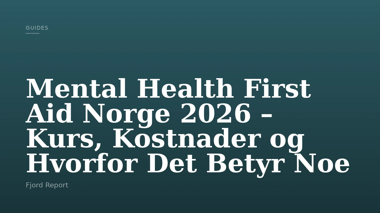 Mental Health First Aid Norge 2026 – Kurs, Kostnader og Hvorfor Det Betyr Noe
