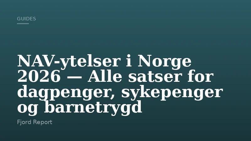 NAV-ytelser i Norge 2026 — Alle satser for dagpenger, sykepenger og barnetrygd
